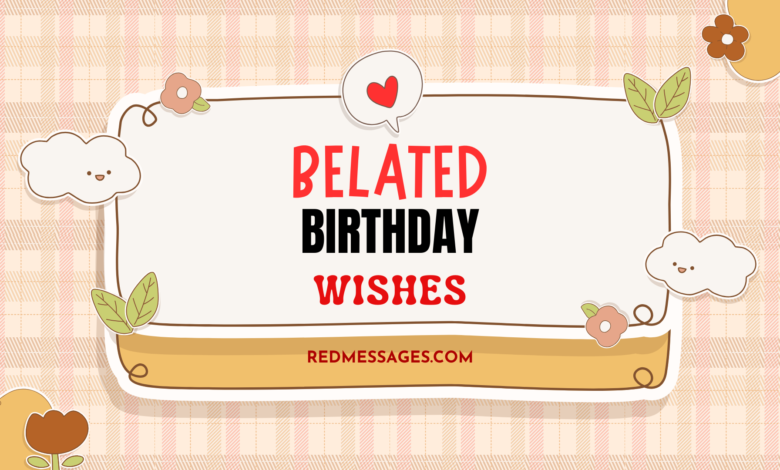 Belated Birthday Wishes