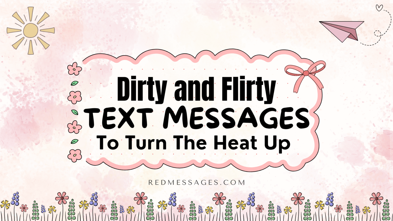 200 Hot & Flirty Dirty Text Messages to Turn Up the Heat