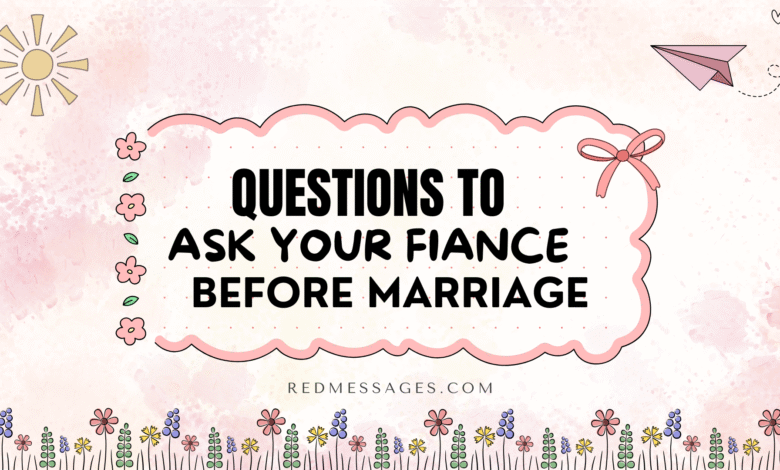 Questions to Ask Your Fiancé Before Getting Married