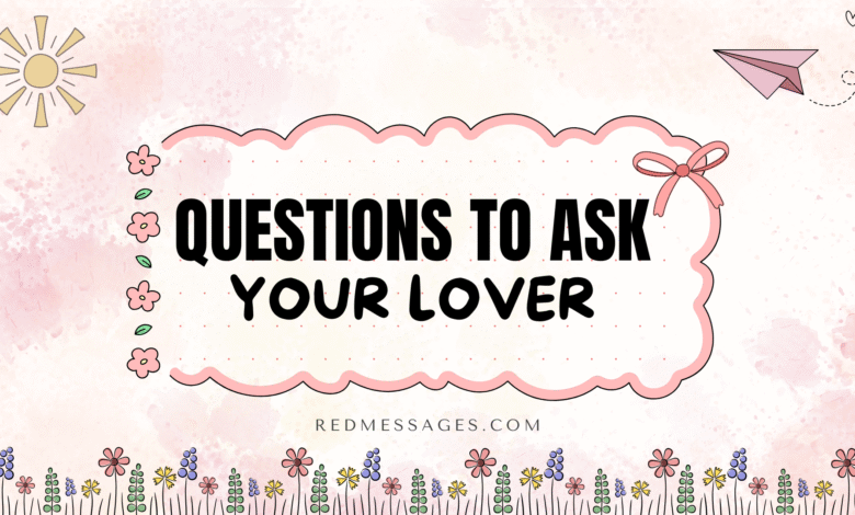 Questions To Ask Your Lover