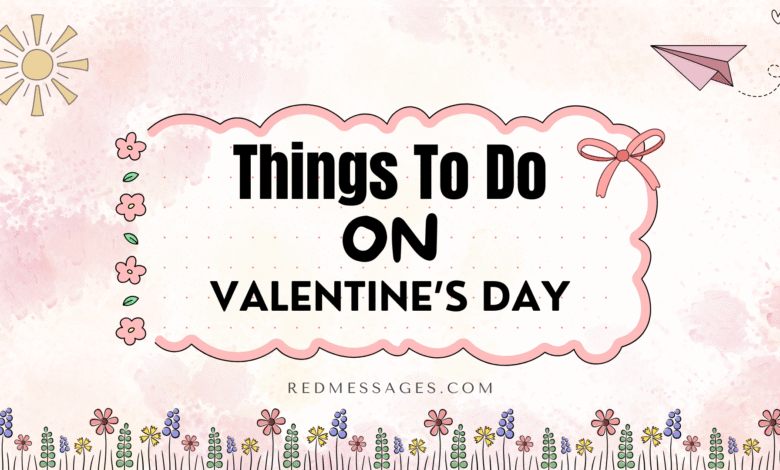 Things To Do On Valentine's Day