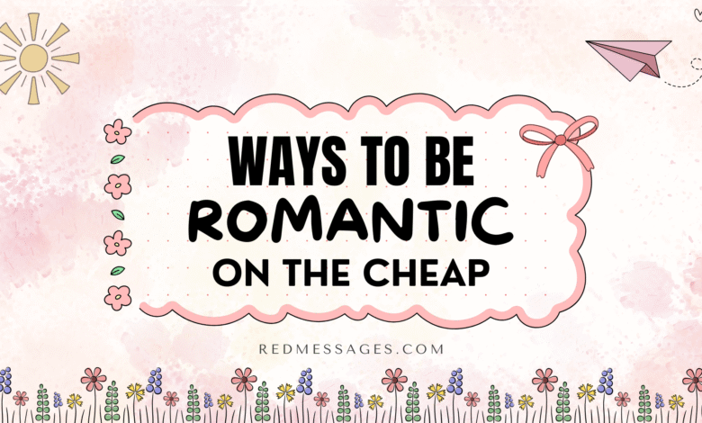 Ways To Be Romantic On The Cheap